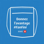Programme Donnez l’avantage #FanFini de BMO
